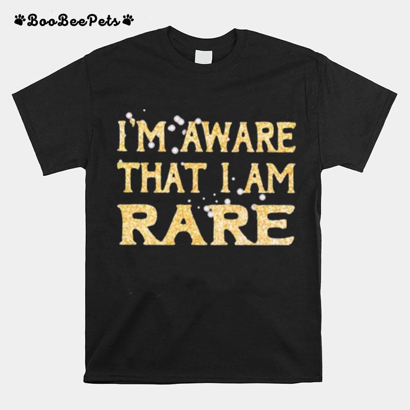 Im Aware That I Am Rare T-Shirt