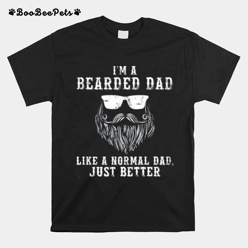 Im Bearded Dad Like A Normal Dad Just Better T-Shirt