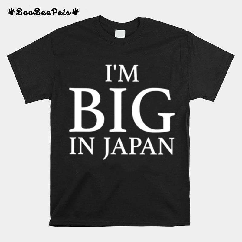 Im Big In Japan T-Shirt