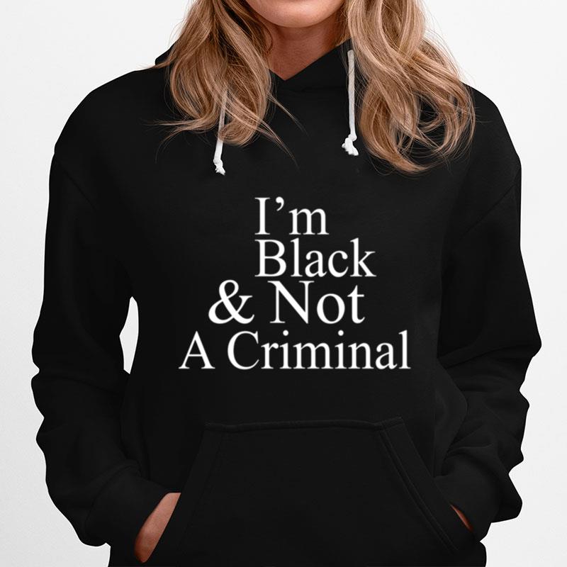 Im Black And Not A Criminal Hoodie