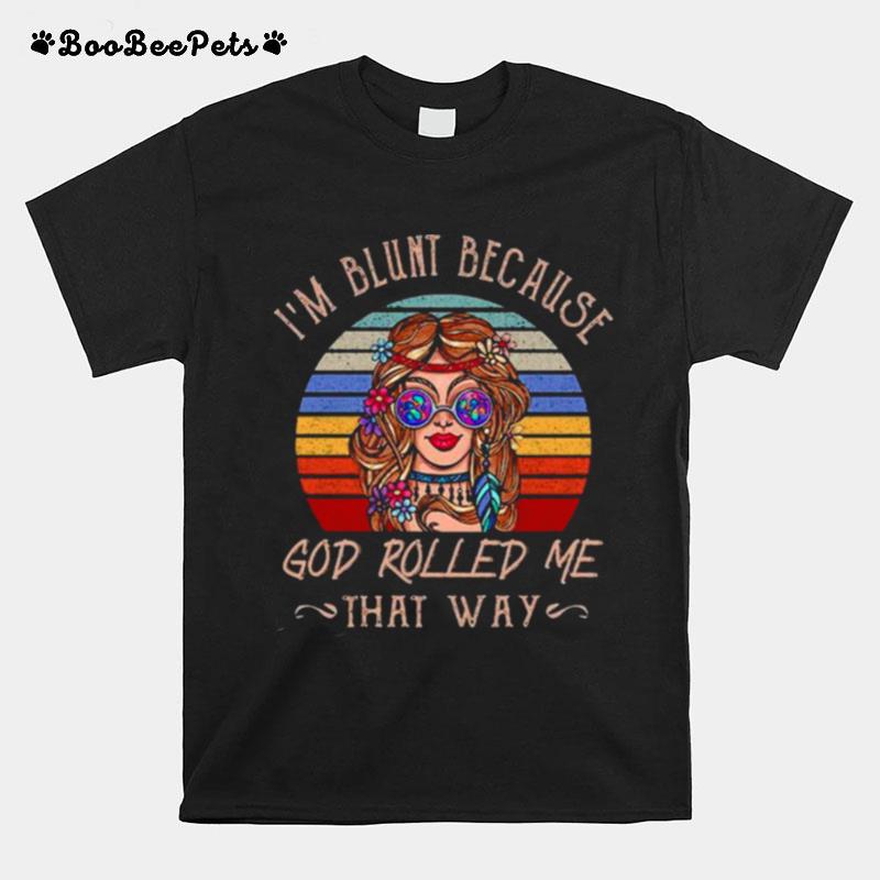 Im Blunt Because God Rolled Me That Way T-Shirt