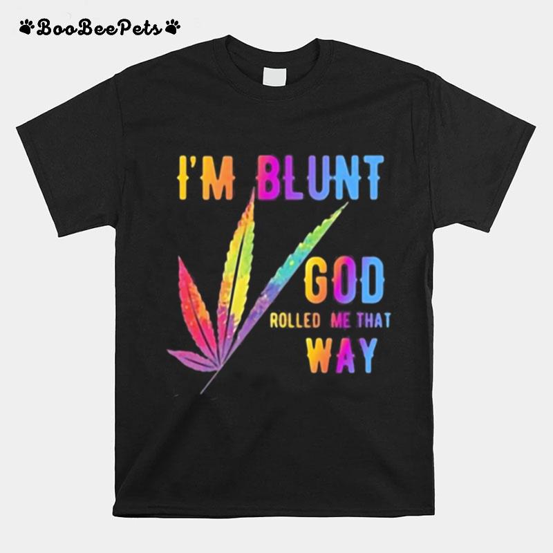 Im Blunt God Rolled Me That Way Watercolor T-Shirt