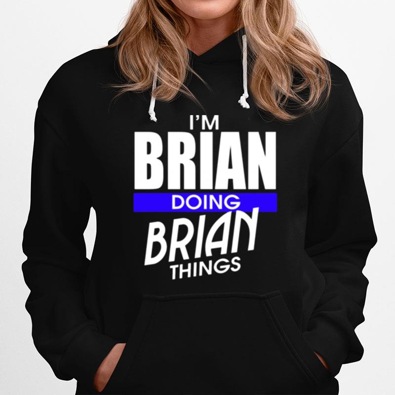 Im Brian Doing Brian Things First Name Hoodie