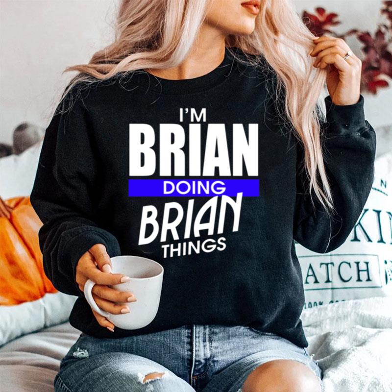Im Brian Doing Brian Things First Name Sweater