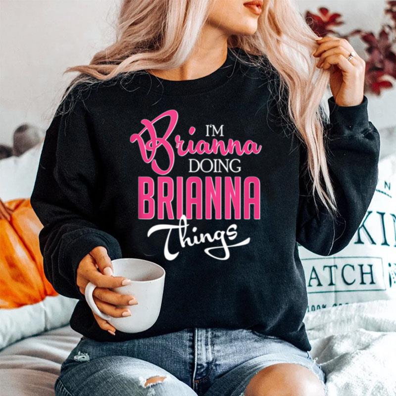Im Brianna Doing Brianna Things First Name Sweater