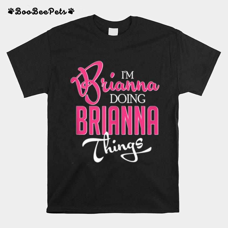 Im Brianna Doing Brianna Things First Name T-Shirt