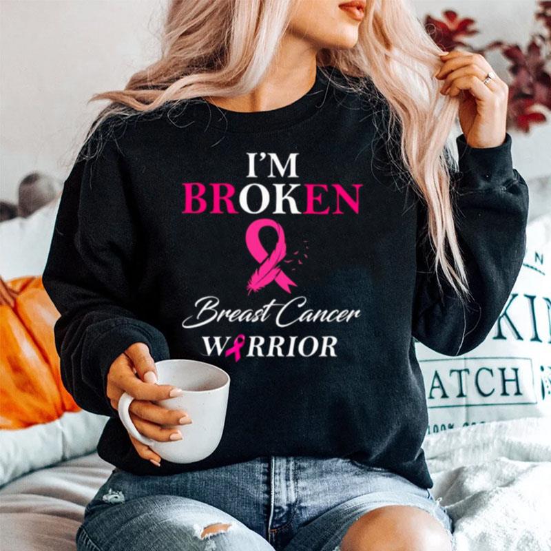 Im Broken Breast Cancer Warrior Sweater
