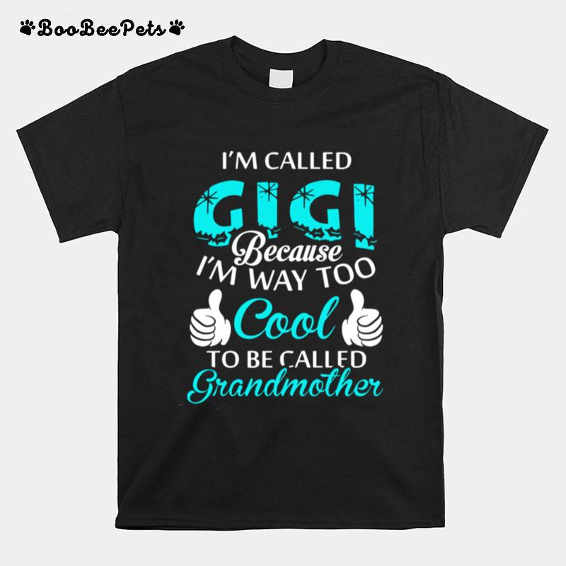 Im Called Gigi Because Im Way Too Cool To Be Called Grandmother T-Shirt