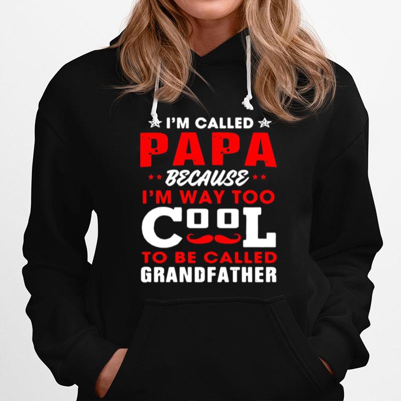 Im Called Papa Because Im Way Too Cool To Be Called Grandfather Hoodie