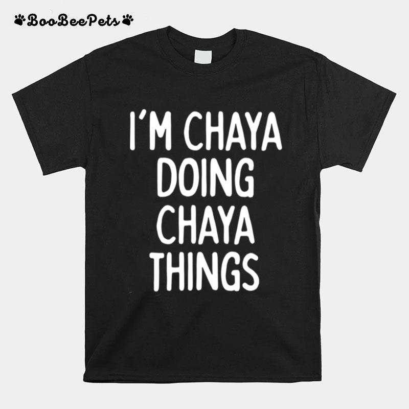 Im Chaya Doing Chaya Things First Name T-Shirt