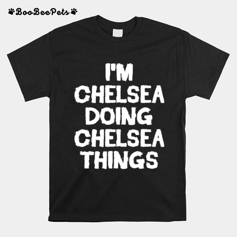 Im Chelsea Doing Chelsea Things T-Shirt