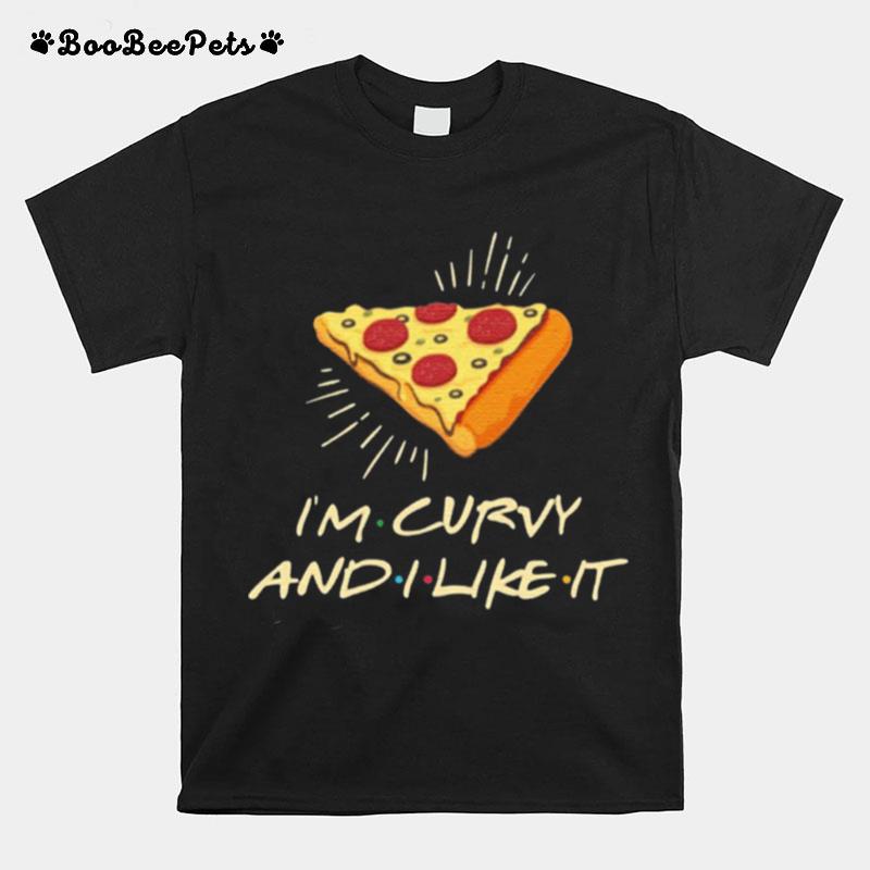 Im Curvy And I Like It Pizza T-Shirt