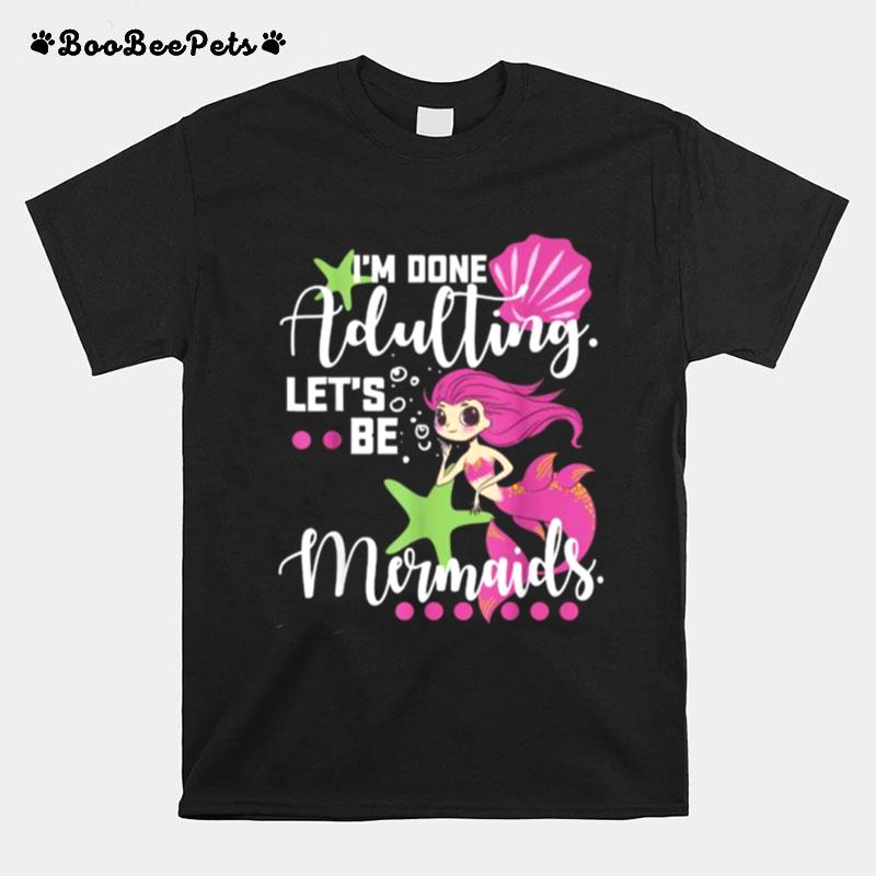 Im Dont Adulting Lets Be Mermaid Beach Vacation Essentials T-Shirt