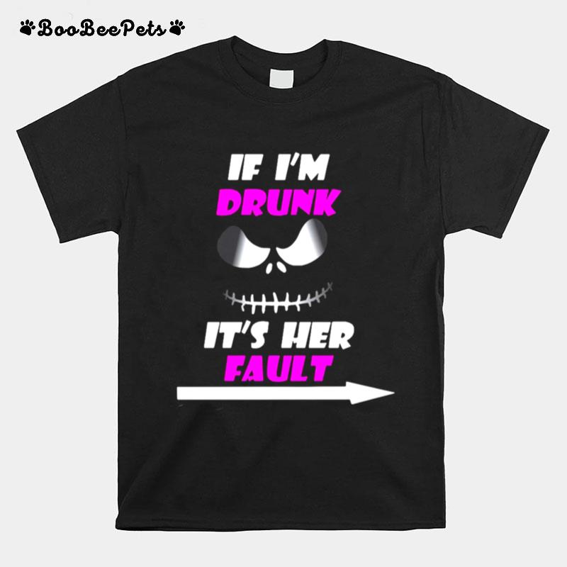 Im Drunk Its Fault T-Shirt