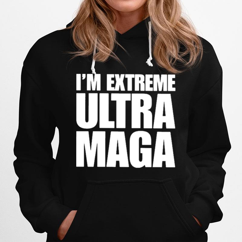 Im Extreme Ultra Maga Hoodie