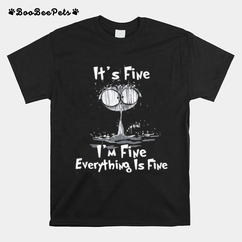 Im Fine Cat Im Fine Everythings Fine T-Shirt