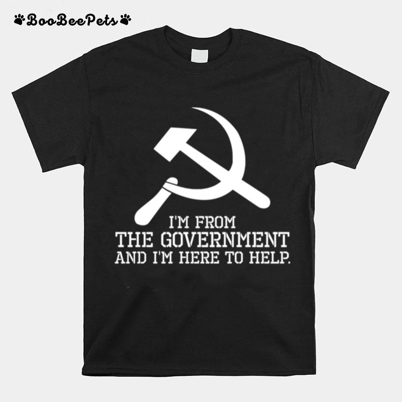 Im From The Government And Im Here To Help. Libertarian T-Shirt