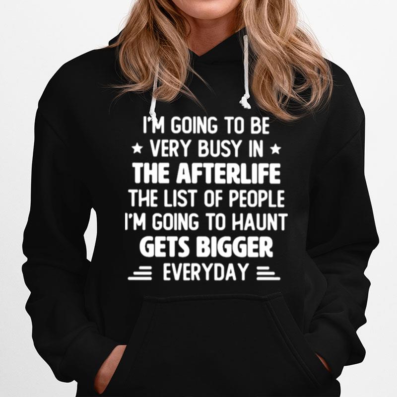 Im Going To Be Very Busy In The Afterlife The List Of People Ip Lan To Haunt Gets Bigger Everyday Hoodie