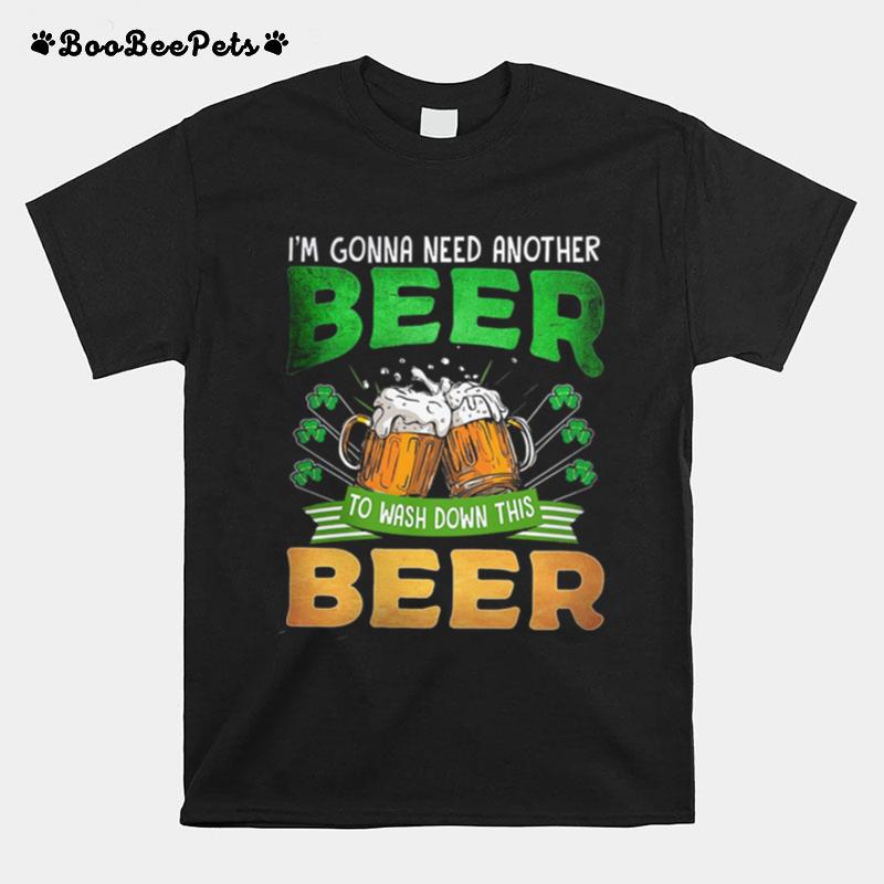 Im Gonna Need Another Beer To Wash Down This Beer T-Shirt