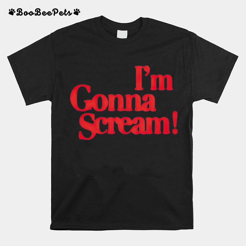 Im Gonna Scream T-Shirt