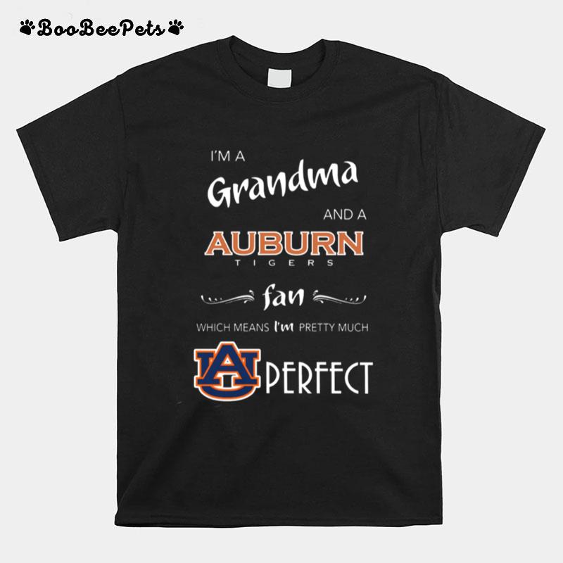 Im Grandma And A Auburn Tigers Fan Which Means Im Pretty Much Perfect T-Shirt