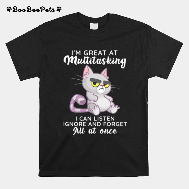 Im Great At Multitasking I Can Listen Ignore And Forget All At One T-Shirt