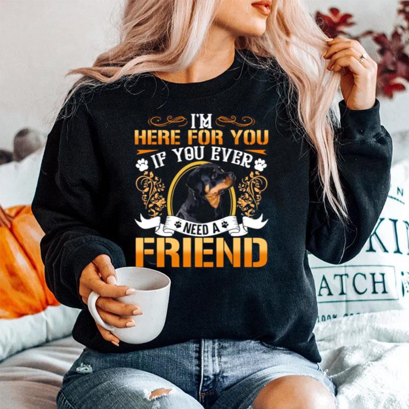 Im Here For You If You Ever Need A Friend Rottweiler Dog Sweater