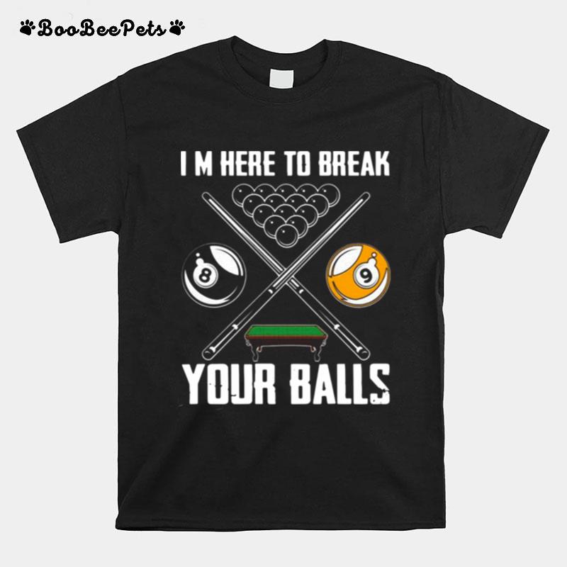 Im Here To Break Your Balls T-Shirt