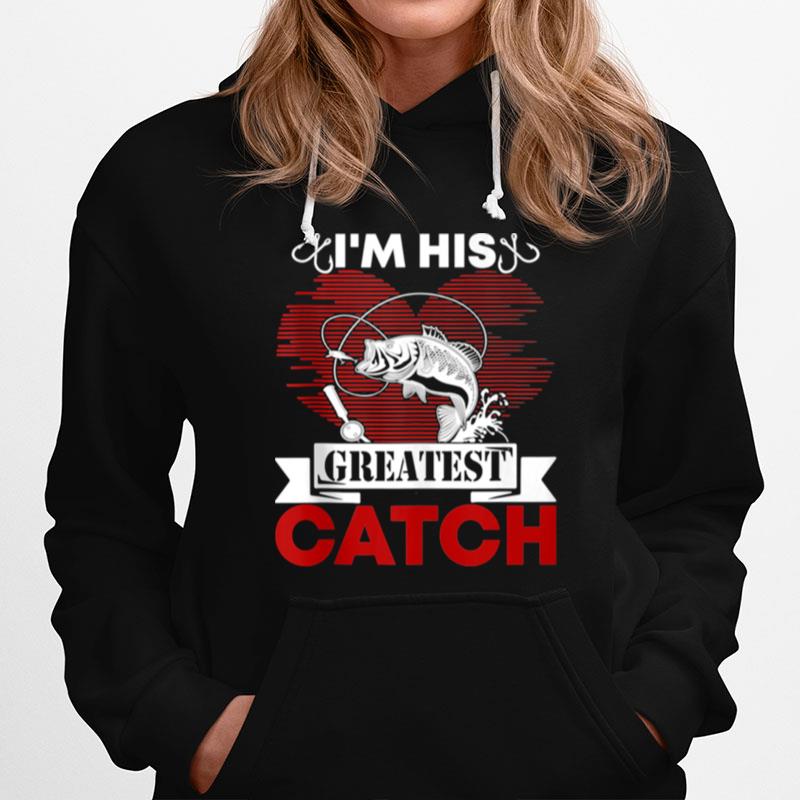 Im His Greatest Catch Fishing Couples For Her Hoodie