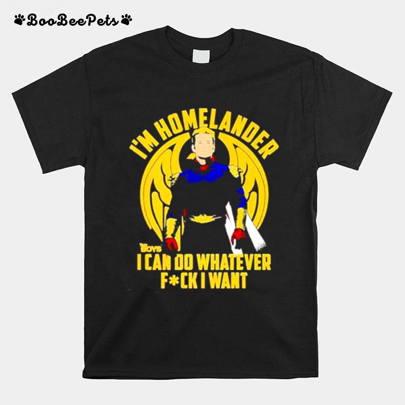 Im Homelander I Can Do Whatever Fck I Want T-Shirt