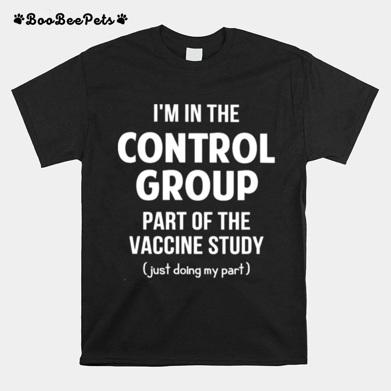 Im In The Control Group Part Of The Vaccine Study T-Shirt