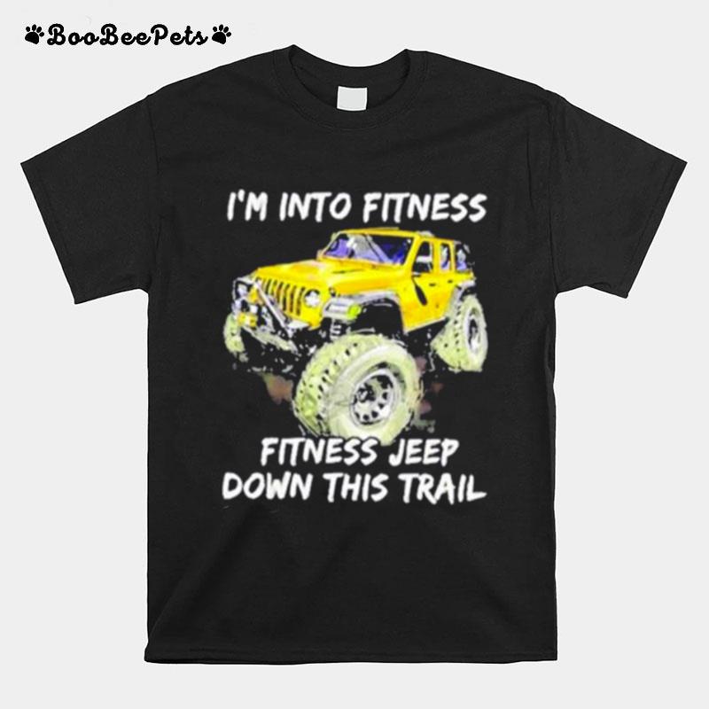 Im Into Fitness Fitness Jeep Down This Trail Jeep Yellow T-Shirt