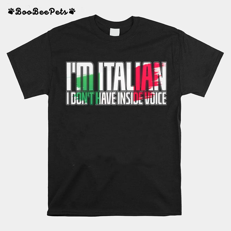 Im Italian I Dont Have Inside Voice T-Shirt