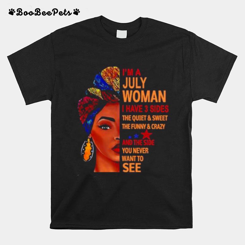 Im July Woman I Have 3 Sides The Quiet And Sweet The Funny And Crazy And The Side T-Shirt