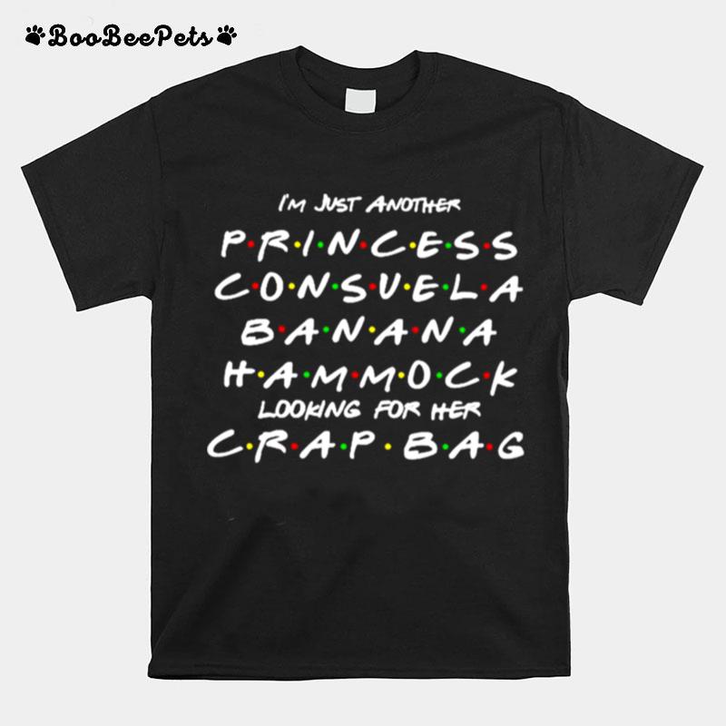 Im Just Another Princess Consuela Banana Hammock Looking For Her Crap Bag T-Shirt