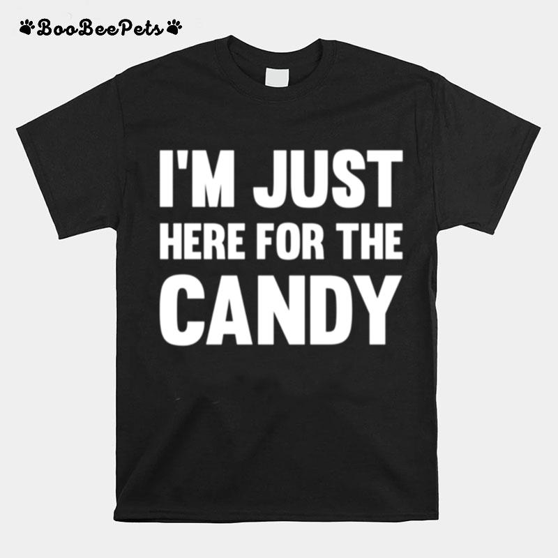 Im Just Here For The Candy Halloween Ideas T-Shirt
