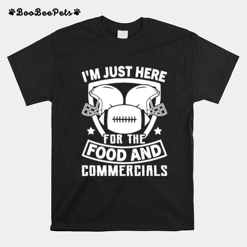 Im Just Here For The Food And Commercials T-Shirt