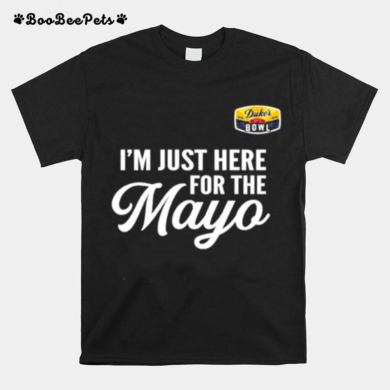 Im Just Here For The Mayo Dukes Mayo Bowl T-Shirt