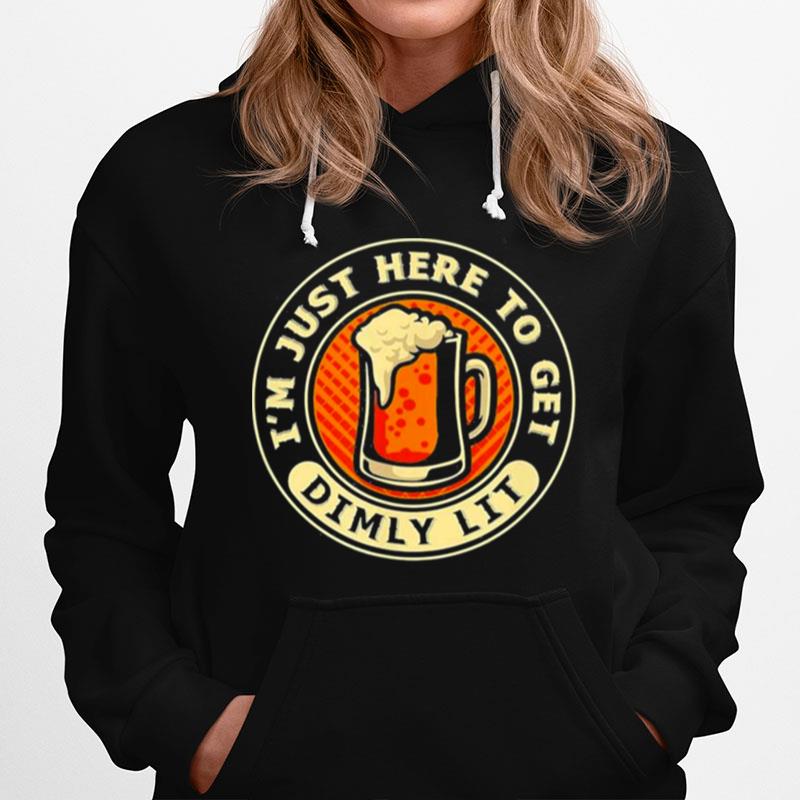 Im Just Here To Get Dimly Lit %E2%80%93 Beer Drinker Party Hoodie