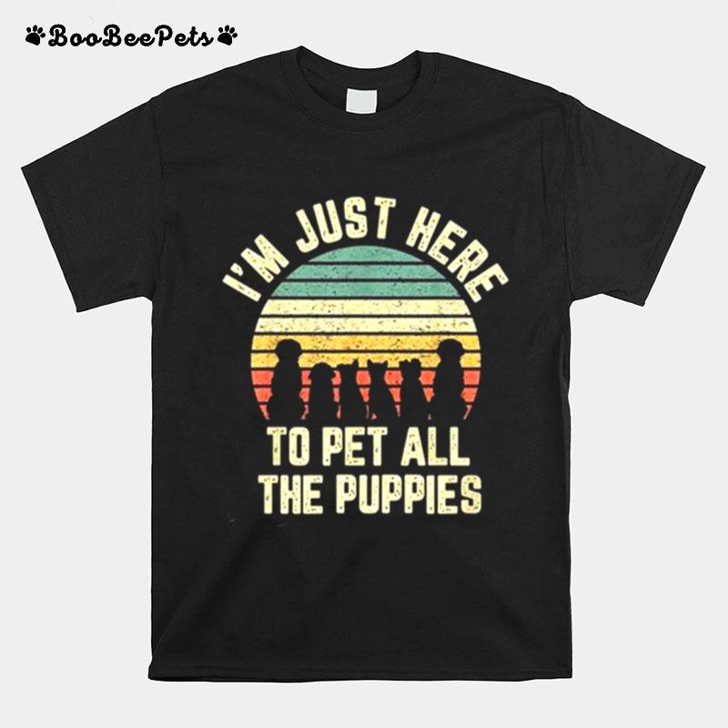 Im Just Here To Pet All The Puppies T-Shirt