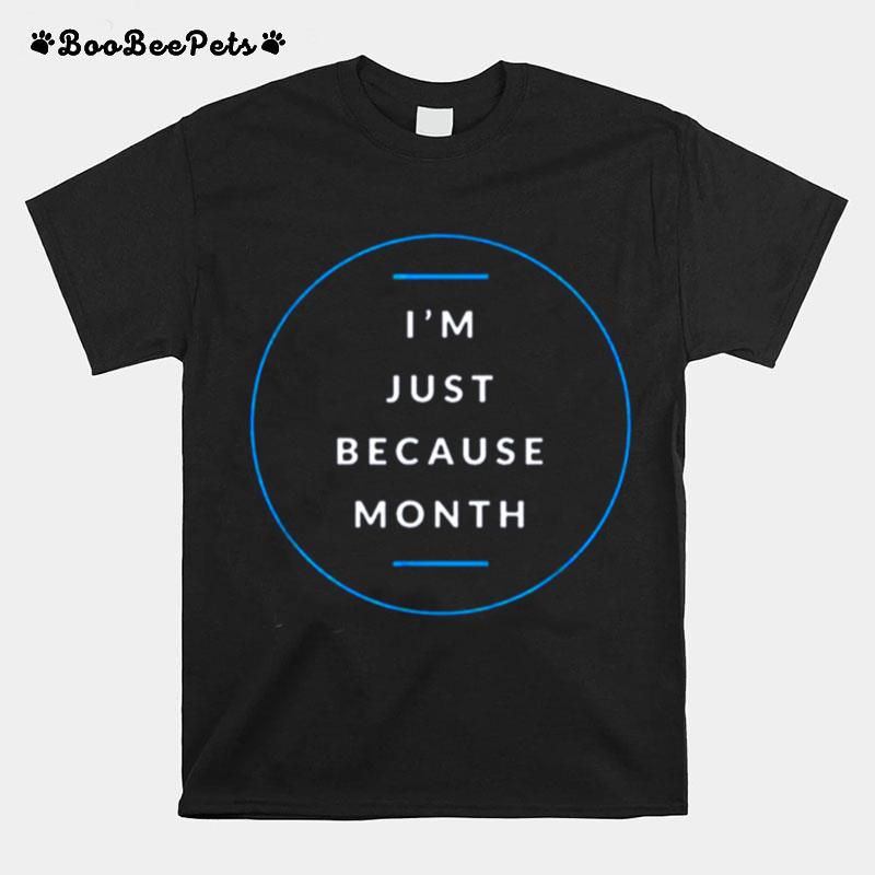 Im Just Me Because Month T-Shirt