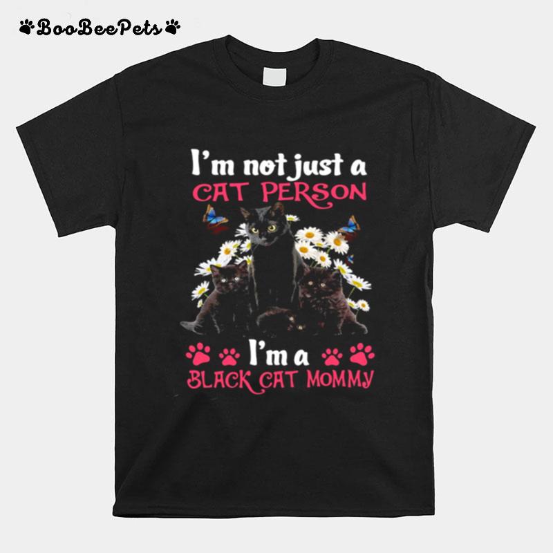 Im Just Not The Cat Person Im A Black Cat Mommy Black Cat T-Shirt