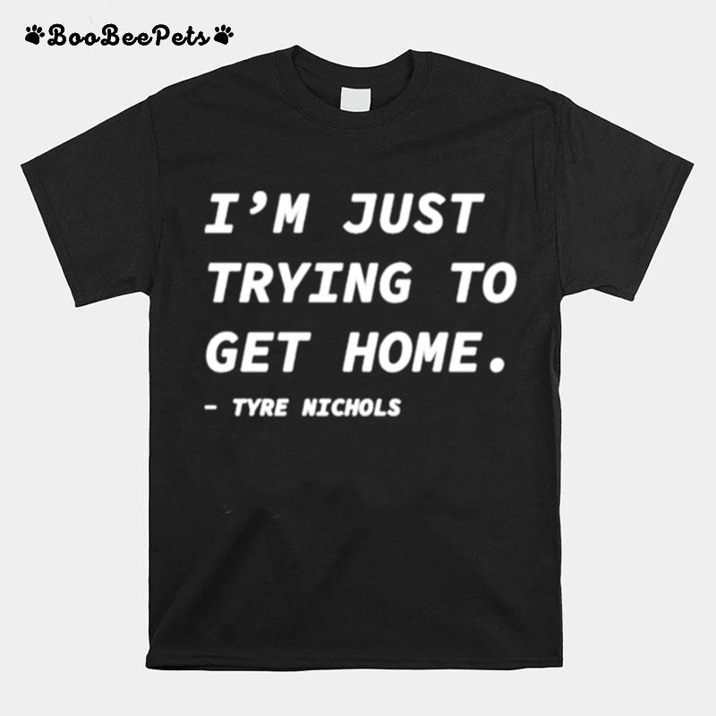Im Just Trying To Get Home Tyre Nichols T-Shirt