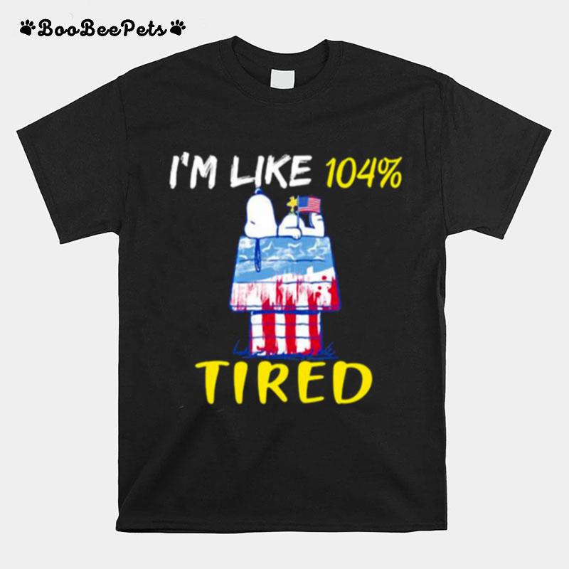 Im Like 104 Percent Tired Snoopy House 4Th Of July Independence T-Shirt