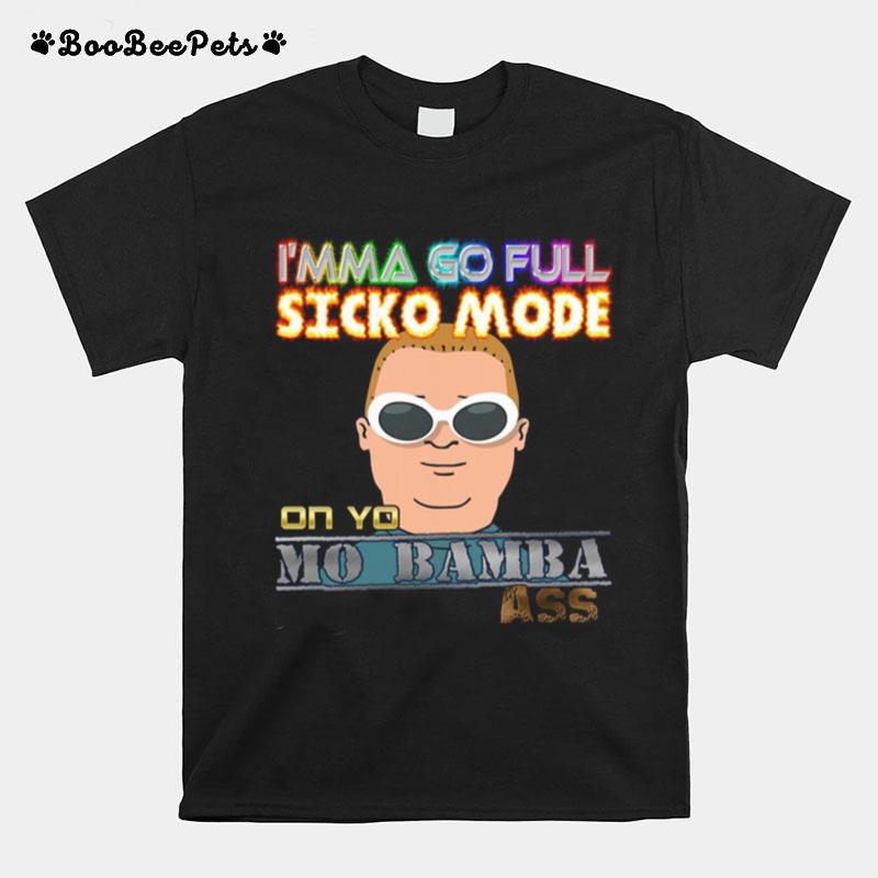 Im Ma Go Full Sicko Mode On Yo Mo Bamba Ass T-Shirt