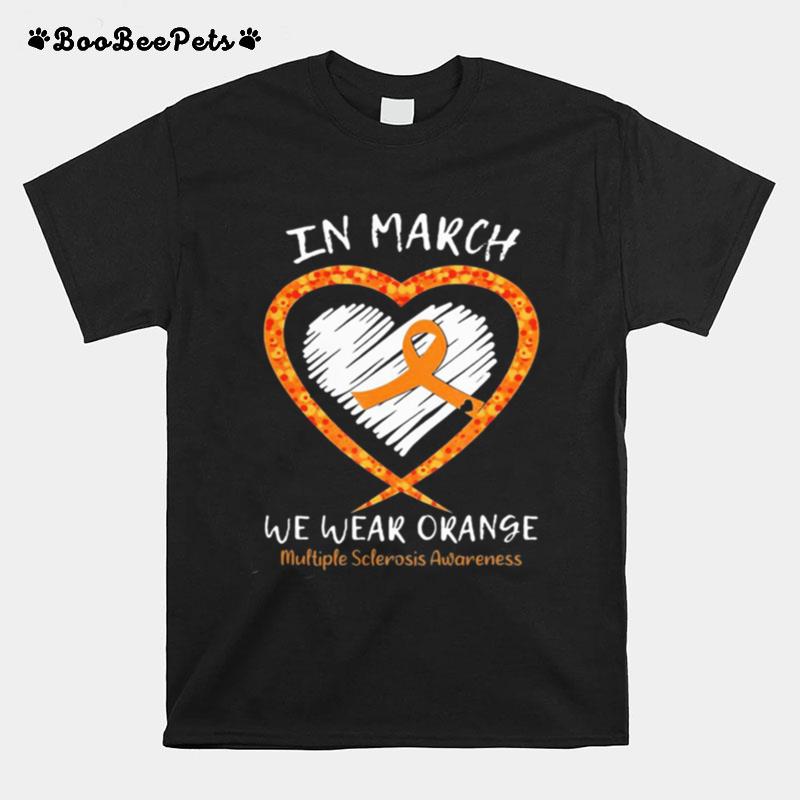 Im March We Wear Orange Multiple Sclerosis Awareness T-Shirt