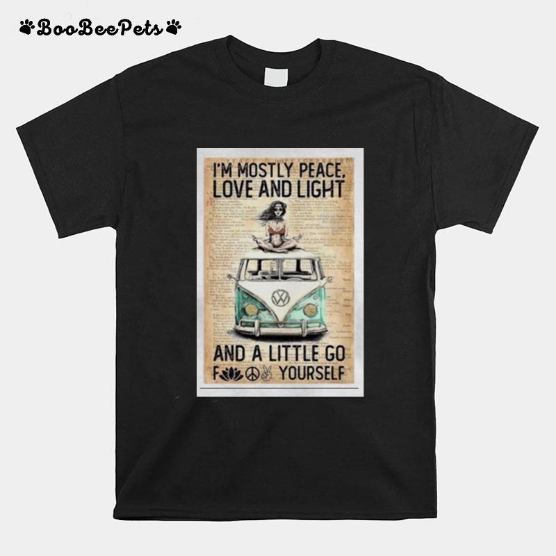 Im Mostly Peace Love And Light And A Little Go Fuck Yourself T-Shirt