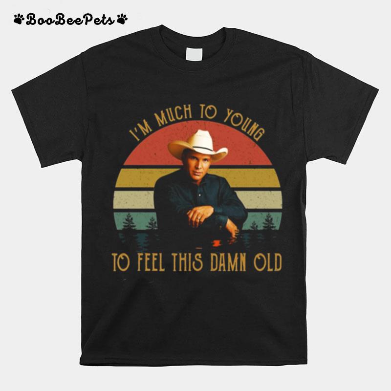 Im Much To Young To Feel This Damn Old Vintage Garth Brooks T-Shirt