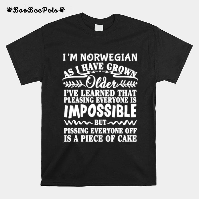 Im Norwegian As I Have Grown Older Ive Learned That Pleasing Everyone Is Impossible T-Shirt