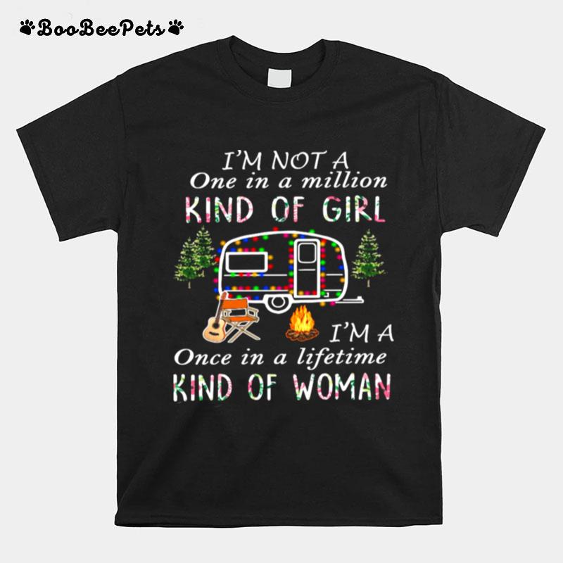 Im Not A Once In A Million Kind Of Girl Im A Once In A Lifetime Kind Of Woman T-Shirt